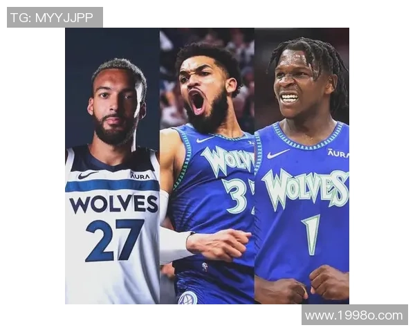 安东尼爱德华兹领衔森林狼新纪元引领年轻力量冲击总冠军梦想